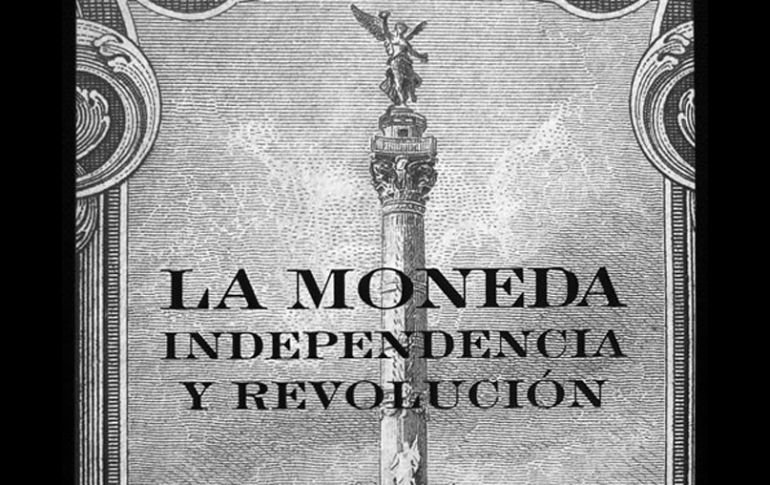 Imagen del libro presentado en junio, ''La moneda, Independencia y Revolución''. ESPECIAL  /