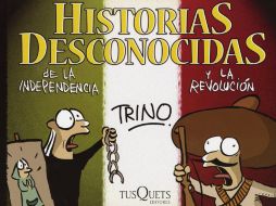 El libro Historias desconocidas de la Independencia y la Revolución es el reciente trabajo de Trino. ESPECIAL  /