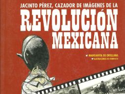 Jacinto Pérez, cazador de imágenes de la Revolución mexicana.  /