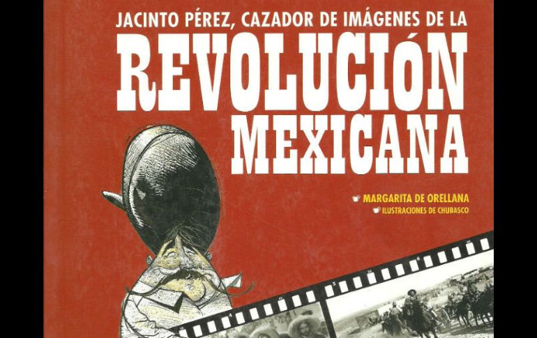 Jacinto Pérez, cazador de imágenes de la Revolución mexicana.  /