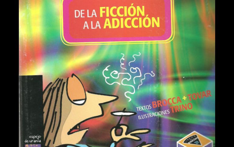 Con ilustraciones de Trino puedes leer ''De la ficción a la adicción''.  /