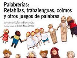 ''Palabrerías: retahílas, trabalenguas, colmos y otros juegos de palabras'', de Eufemia Hernández.  /