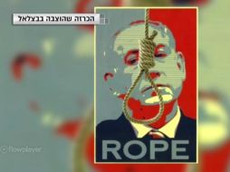 El cartel  muestra una soga con un nudo corredizo delante de la imagen de Netanyahu con la palabra rope . ESPECIAL / www.20il.co.il